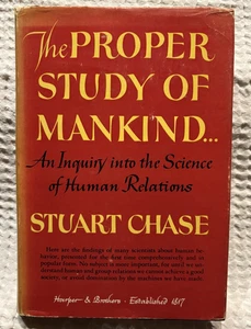 THE PROPER STUDY OF MANKIND - Stuart Chase. 1948. 1st ed H/Back& DJ- for charity - Bild 1 von 2