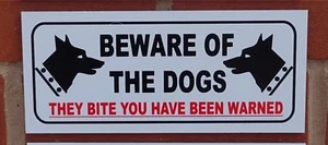Beware of the dogs they bite you have been warned sign - All Materials - white - Picture 1 of 1