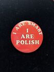 Vtg “I ARE SMART, I ARE POLISH” FUNNY Pin Classic Pinback Button