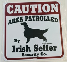 Caution Area Patrolled by Irish Setter Security Co. Dog Sign 11"x11"