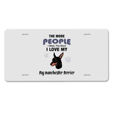 Toy Manchester Terrier Dog more people meet love my Car Aluminum License Plate