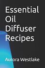 Essential Oil Diffuser Recipes by Aurora Westlake Paperback Book