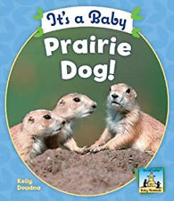 It's a Baby Prairie Dog! Library Binding Kelly Doudna