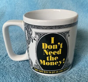 Funny Coffee Mug I Don't Need the Money - I Just Work Here to Get on Your Nerves - Picture 1 of 12