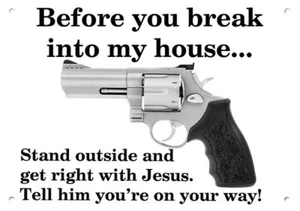 BEFORE YOU BREAK INTO MY HOUSE GET RIGHT with JESUS - .44 REVOLVER - METAL SIGN - Picture 1 of 1