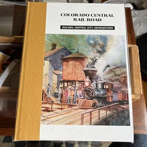 COLORADO CENTRAL RAILROAD GOLDEN, CENTRAL CITY, GEORGETOWN  - SIGNED History - Picture 1 of 19