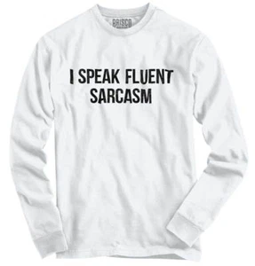 I Speak Fluent Sarcasm Funny Rude Joke Gift Long Sleeve Tshirt for Men or Women - Picture 1 of 6