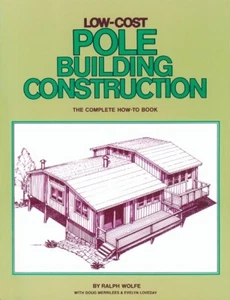 Low-Cost Pole Building Construction: The Complete How-To Book by Ralph Wolfe -SC - Picture 1 of 1