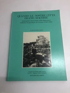 Libro Quando Le Nostre Città Erano Macerie Distruzione Bellica Provincia Arezzo - Foto 1 di 1