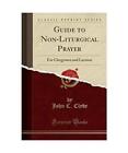 Guide to Non-Liturgical Prayer: For Clergymen and Laymen (Classic Reprint), John
