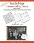 Family Maps of Clinton County, Illinois, édition Deluxe : With Homesteads, ...