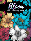 Bloom Adult Coloring Book: 50 Prints of Beautiful Relaxing Flowers - a Floral &