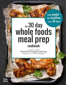 The 30 Day Whole Foods Meal Prep Cookbook: The Easiest and Fastest Whole Foo... - Picture 1 of 1