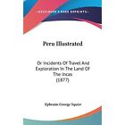 Peru Illustrated Or Incidents Of Travel And Exploratio   Hardback New Squier E