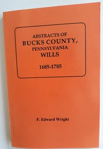 Abstracts of Bucks County Pennsylvania Wills 1685-1785 F Edward Wright  2000 - Picture 1 of 1