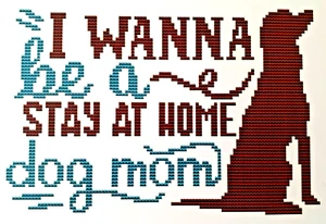 I Wanna Be A Stay At Home Dog Mom - Cross Stitch Chart - Picture 1 of 2
