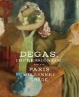 Degas, Impressionism, And The Paris Millinery Trade (English Hardcover Version)
