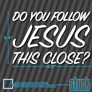 Do You Follow Jesus This Close - 8.0"x5.5" - vinyl decal sticker tailgate road - Bild 1 von 1