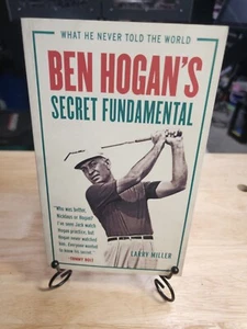 Ben Hogan's Secret Fundamental: What He Never Told the World by Miller Larry  - Picture 1 of 3