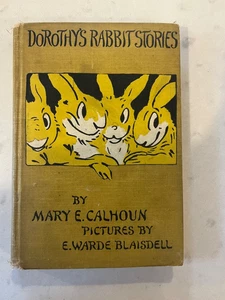 1907 1st Edition Dorothy's Rabbit Stories Mary E Calhoun + E Ward Blaisdell Art - Picture 1 of 9