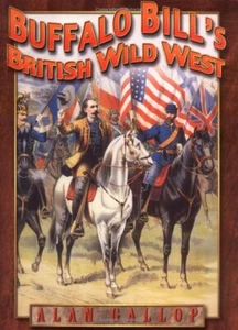 Buffalo Bill's British Wild West by Alan Gallop (Sutton Publishing, hbk, 2001) - Picture 1 of 2