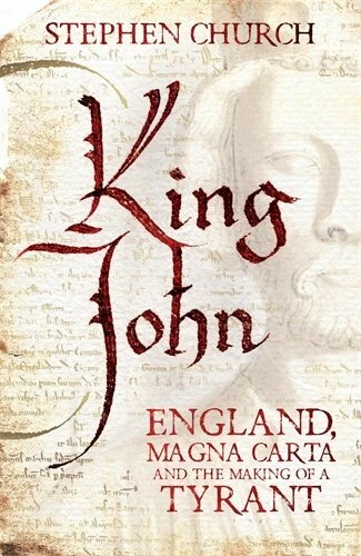 King John: England, Magna Carta and the Making of a Tyrant By Stephen Church - Image 1 of 1