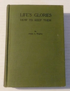 1926 1ST LIFES GLORIES: HOW TO KEEP THEM - INSCRIBED & SIGNED by JAMES L. HUGHES - Picture 1 of 5