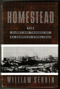 William Serrin, Homestead: The Glory and Tragedy of an American Steel Town - HC - Picture 1 of 6