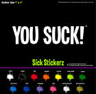 You Suck Vinyl Decal Bumper Sticker Car Windows Funny Rude Humor Prank