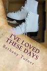 I've Loved These Days: Abigail Phelps, Book One: Volume 1 9781500504922 New-,