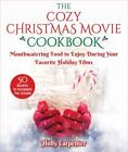 The Cozy Christmas Movie Cookbook: Mouthwatering Food To Enjoy During Your Favo,
