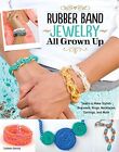 Rubber Band Jewelry All Grown Up: Learn to Make Stylish Bra... by Colleen Dorsey