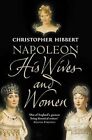 Napoleon: His Wives and Women, Hibbert, Christopher, Used; Good Book