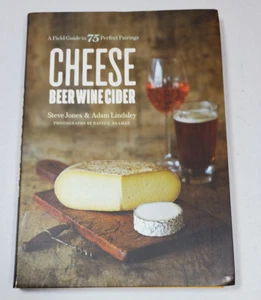 Cheese Beer Wine Cider: A Field Guide to 75 Perfect Pairings Jones Lindsley Nice - Picture 1 of 3