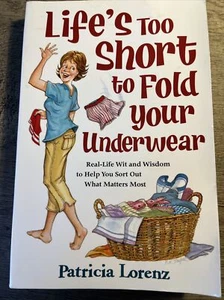 Life's Too Short to Fold Your Underwear : Real-Life Wit and Wisdom to Help... - Imagen 1 de 2