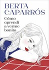 Produktbild - Cmo aprend a verme bonita / How I Learned to See Myself Beautiful by Berta Capar