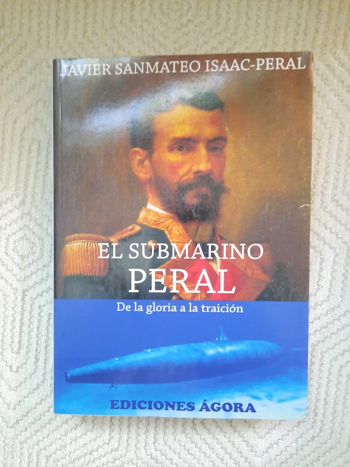 El Submarino Peral. De la gloria a la traicion by Javier SanMateo Isaac-Peral - Image 1 of 2
