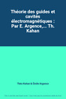 Th&#233;orie des guides et cavit&#233;s &#233;lectromagn&#233;tiques : Par E. Argence,... Th. Kahan
