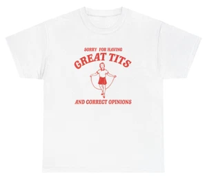 Sorry For Having Great Tits T Shirt Funny Meme Humor Dank Bold Offensive Tee - Picture 1 of 3