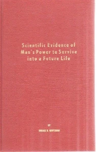 Scientific Evidence Of Man's Power To Survive Into A Future Life-Immortality   - Bild 1 von 1