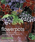 Flowerpots : A Seasonal Guide to Planting, Designing, and Display