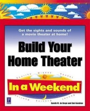 Build Your Home Theater in a Weekend by Cub Karabian; Gareth M. de Bruyn