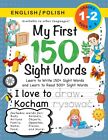 My First 150 Sight Words Workbook: (Ages 6-8) Bilingual (English / Polish) ...