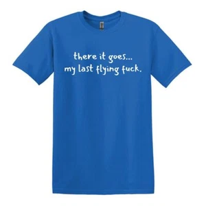 there it goes... my last flying f*ck. - Adult Unisex Soft T-shirt - Picture 1 of 122