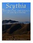 Scythia The History And Legacy Of The Scythians Editors 9781973722427 New