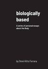 biologically based: A series of personal essays about the Body - VERY GOOD