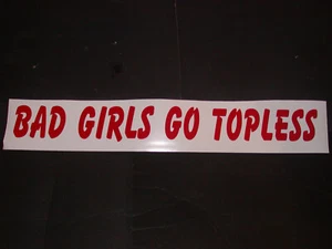 Bad Girls Go Topless !  Windshield Graphic Decal Sticker Stickers Decals - Picture 1 of 2