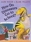 How Do Dinosaurs Go To School?, Yolen, Jane