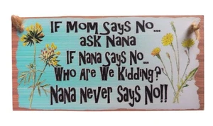 If Mum Says No... Ask Nana Hanging Plaque/Sign - Picture 1 of 2