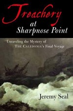 Treachery at Sharpnose Point : Unraveling the Mystery of the Caledonia's.